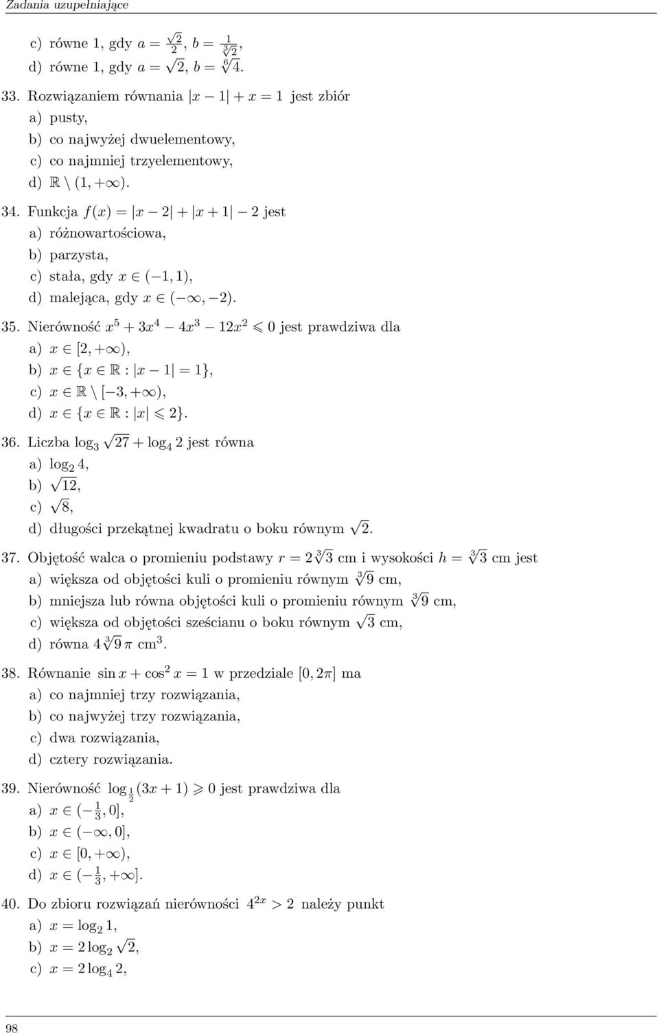 Funkcja f(x) = x 2 + x + 1 2 jest a) różnowartościowa, b) parzysta, c) stała, gdy x ( 1, 1), d) malejąca, gdy x (, 2). 35.