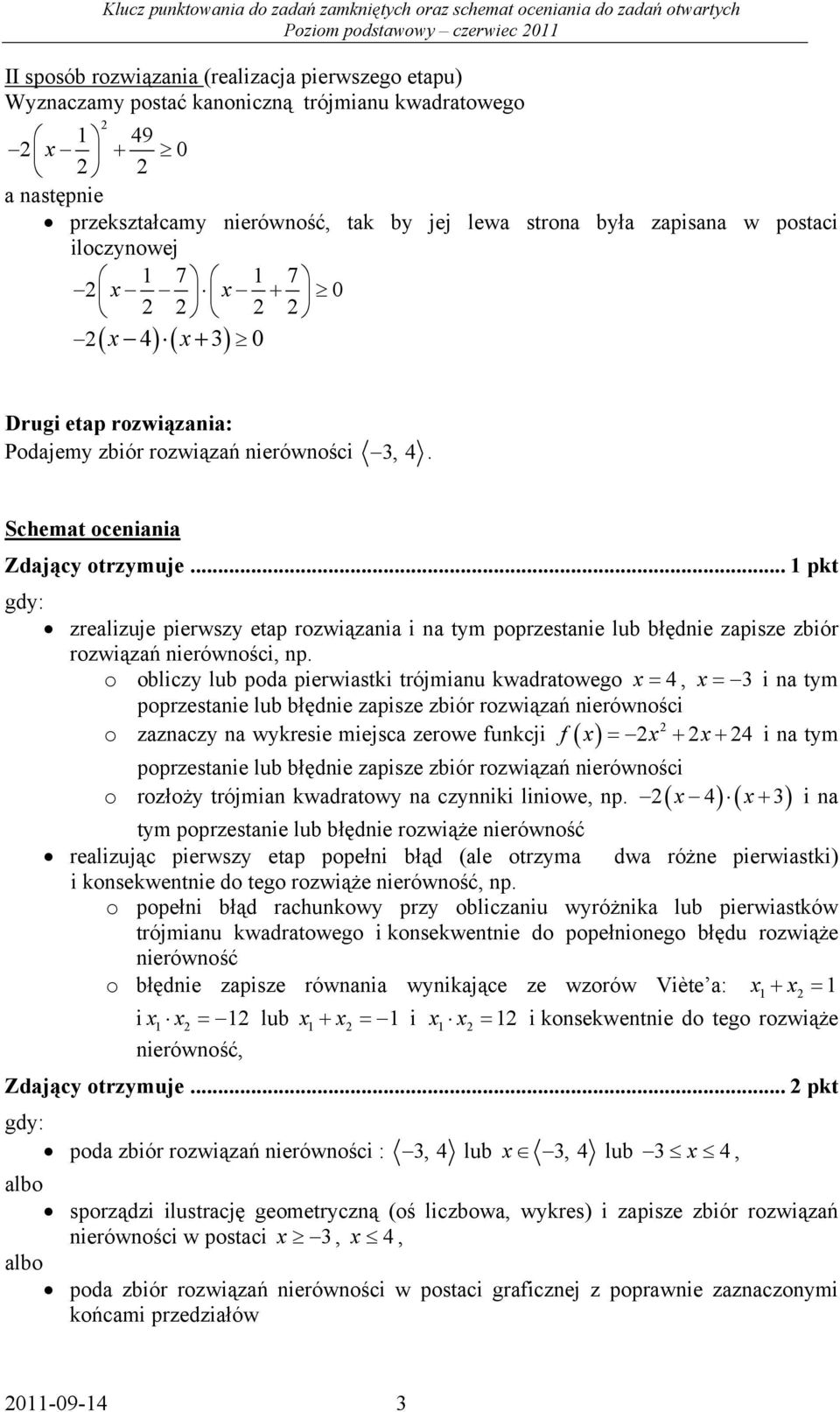 .. pkt gdy: zrealizuje pierwszy etap rozwiązaia i a tym poprzestaie lub błędie zapisze zbiór rozwiązań ierówości, p.