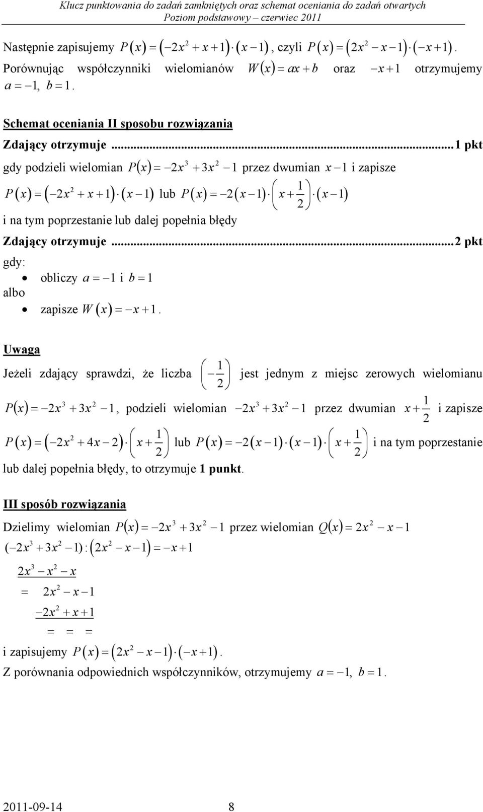 .. pkt 3 gdy podzieli wielomia ( x) = x + 3x ( ) ( ) ( ) P x x x x P przez dwumia x i zapisze = + + lub P( x) = ( x ) x+ ( x ) i a tym poprzestaie lub dalej popełia błędy Zdający otrzymuje.