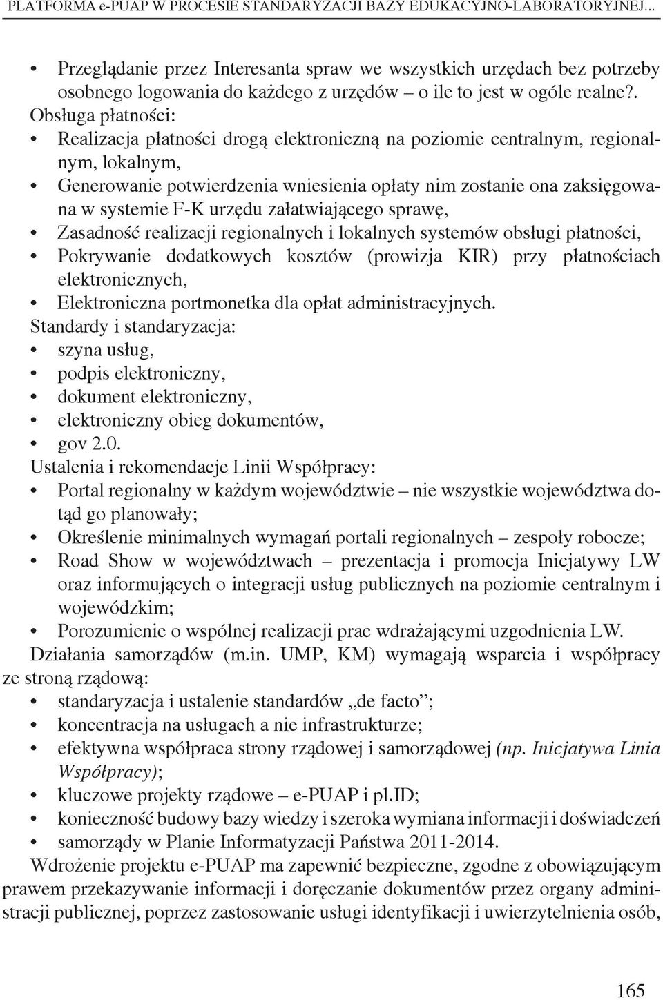 . Obsługa płatności: Realizacja płatności drogą elektroniczną na poziomie centralnym, regionalnym, lokalnym, Generowanie potwierdzenia wniesienia opłaty nim zostanie ona zaksięgowana w systemie F-K