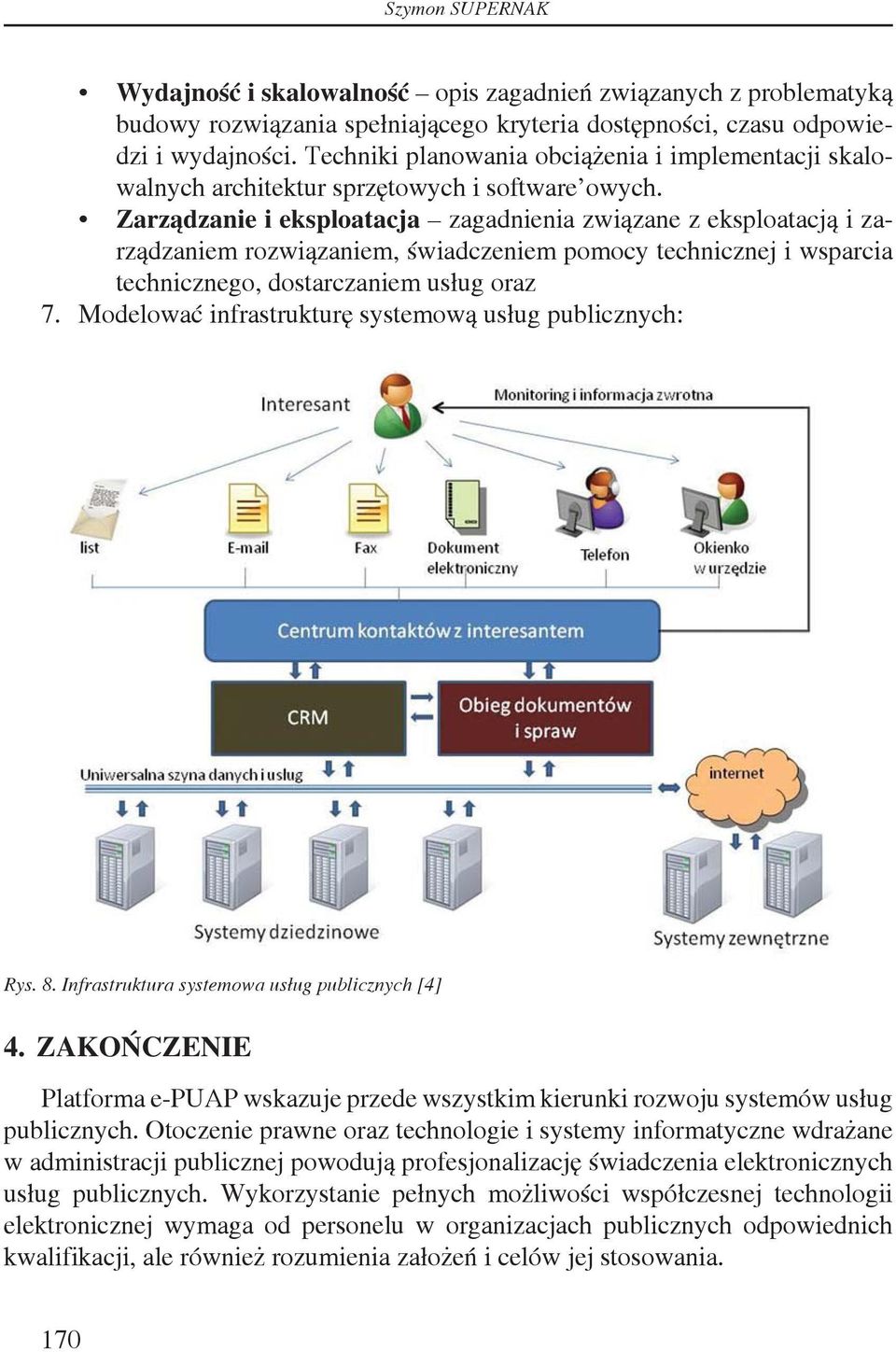 Zarządzanie i eksploatacja zagadnienia związane z eksploatacją i zarządzaniem rozwiązaniem, świadczeniem pomocy technicznej i wsparcia technicznego, dostarczaniem usług oraz 7.