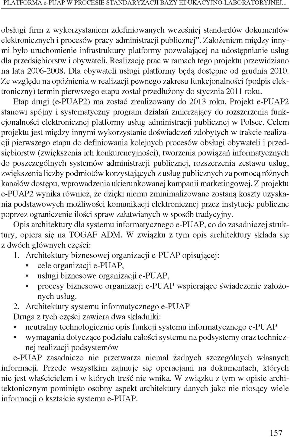 Założeniem między innymi było uruchomienie infrastruktury platformy pozwalającej na udostępnianie usług dla przedsiębiorstw i obywateli.