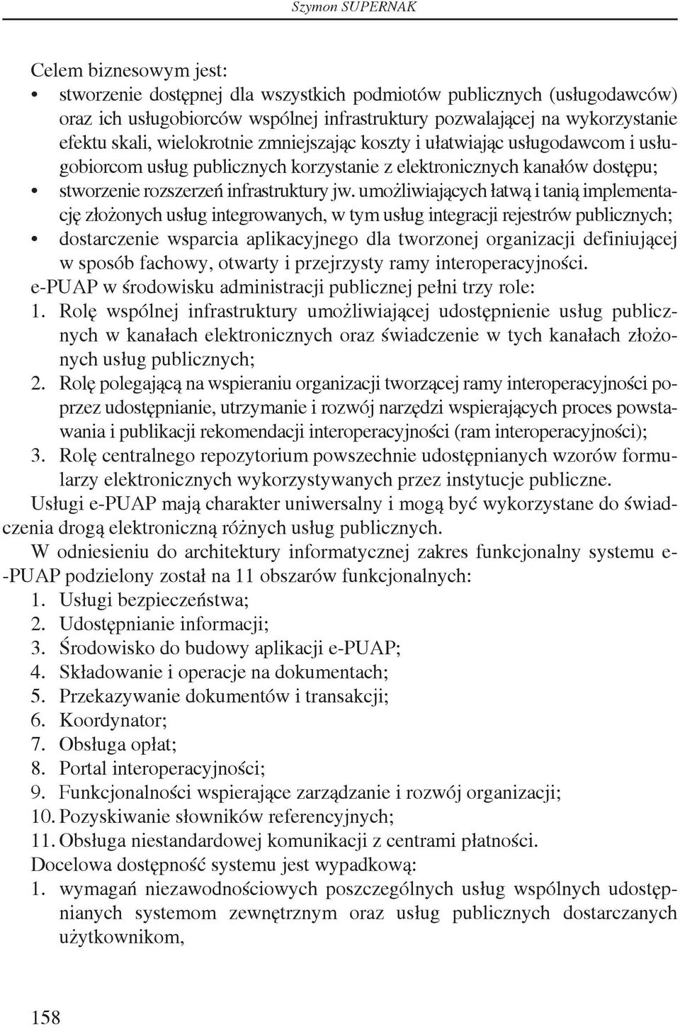 umożliwiających łatwą i tanią implementację złożonych usług integrowanych, w tym usług integracji rejestrów publicznych; dostarczenie wsparcia aplikacyjnego dla tworzonej organizacji definiującej w