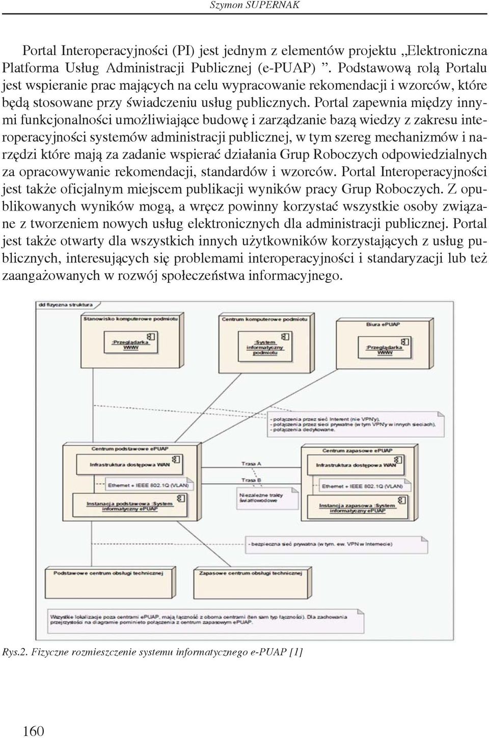 Portal zapewnia między innymi funkcjonalności umożliwiające budowę i zarządzanie bazą wiedzy z zakresu interoperacyjności systemów administracji publicznej, w tym szereg mechanizmów i narzędzi które