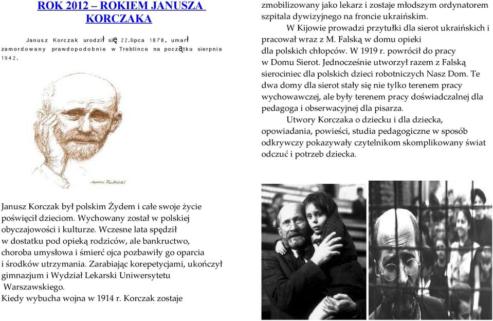 Falską w domu opieki dla polskich chłopców. W 1919 r. powrócił do pracy w Domu Sierot. Jednocześnie utworzył razem z Falską sierociniec dla polskich dzieci robotniczych Nasz Dom.