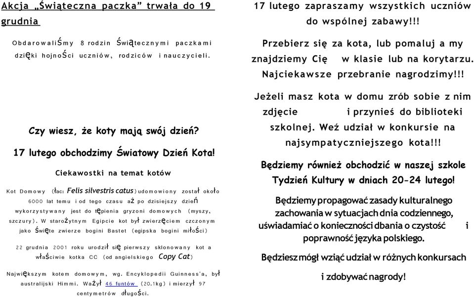 Ciekawo stki na temat kotów Kot Do m o w y ( łac: Felis silvestris catus) udo m o w i o n y zost a ł okoł o 6000 lat tem u i od tego czas u a ż po dzisi ejszy dzień wykor z y s t y w a n y jest do tę