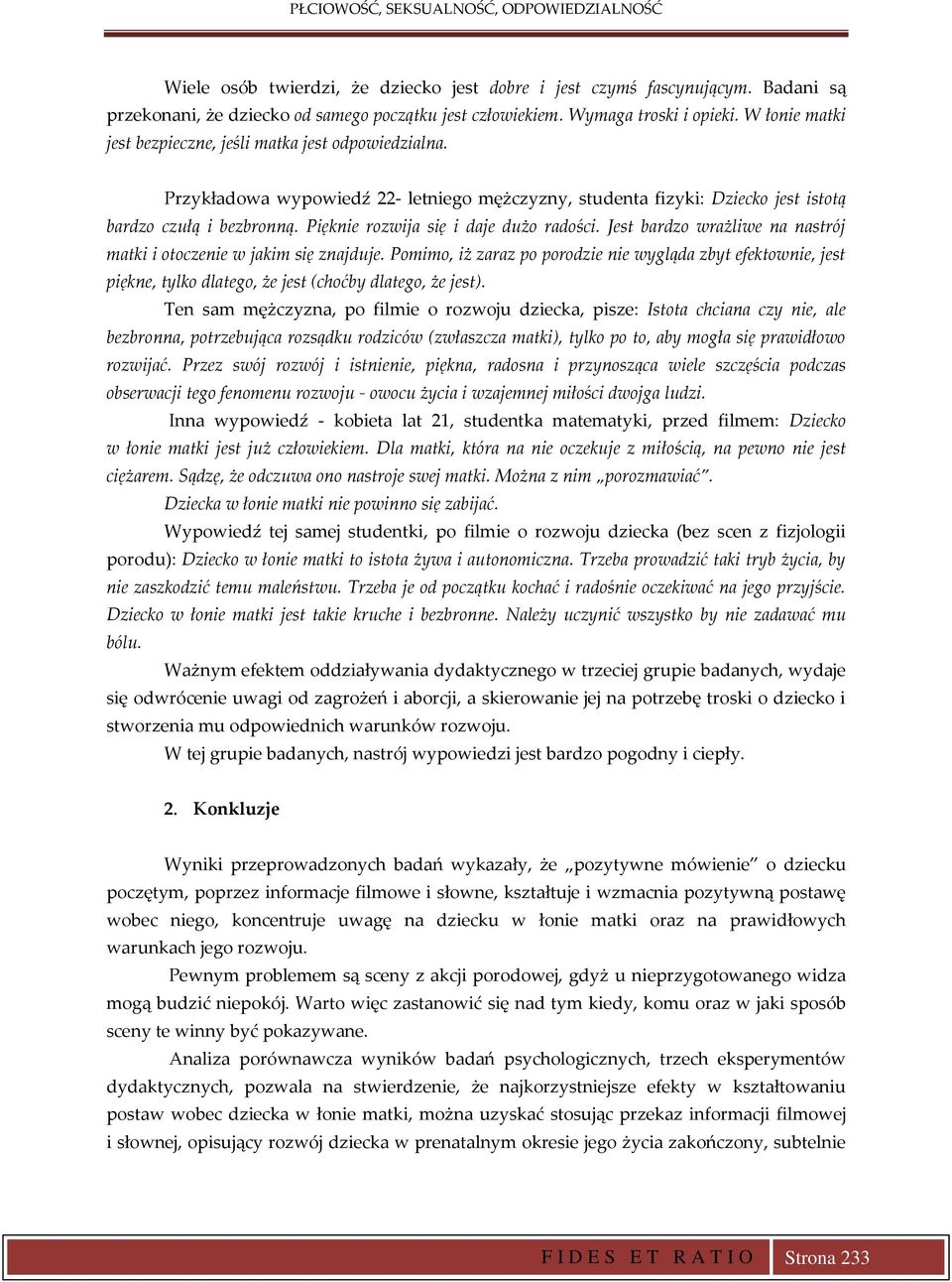 Pięknie rozwija się i daje dużo radości. Jest bardzo wrażliwe na nastrój matki i otoczenie w jakim się znajduje.
