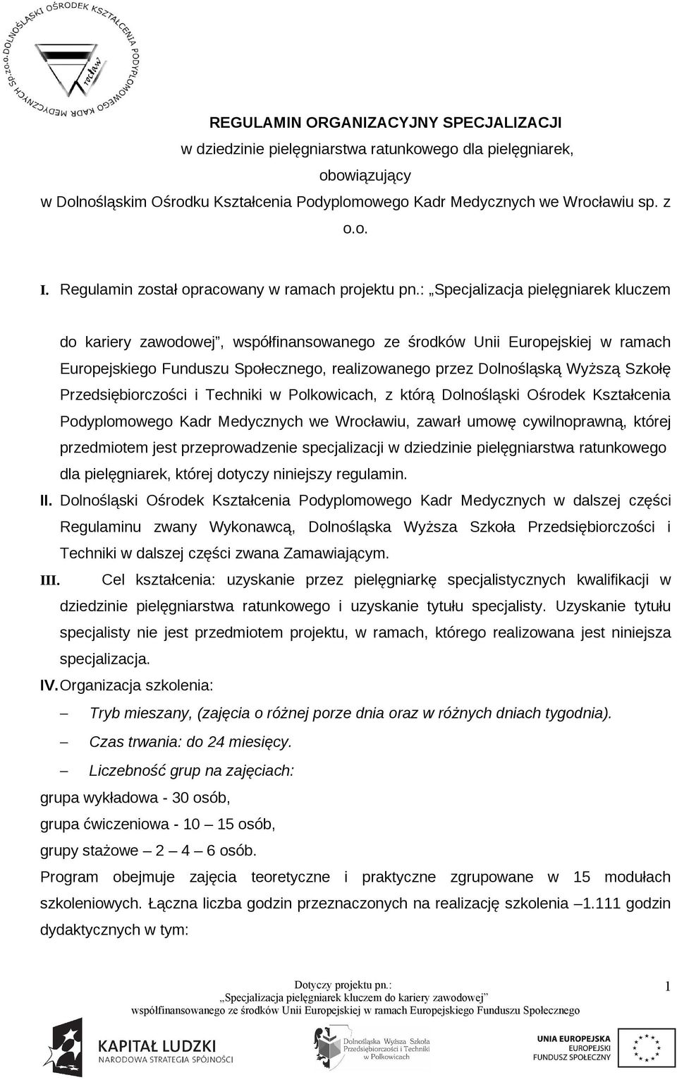 : Specjalizacja pielęgniarek kluczem do kariery zawodowej, współfinansowanego ze środków Unii Europejskiej w ramach Europejskiego Funduszu Społecznego, realizowanego przez Dolnośląską Wyższą Szkołę