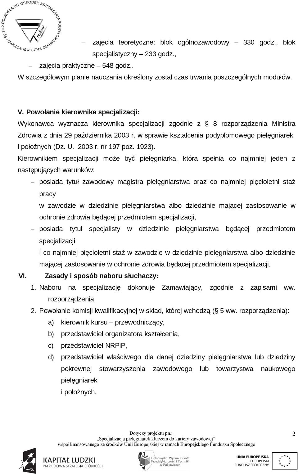 w sprawie kształcenia podyplomowego pielęgniarek i położnych (Dz. U. 2003 r. nr 197 poz. 1923).