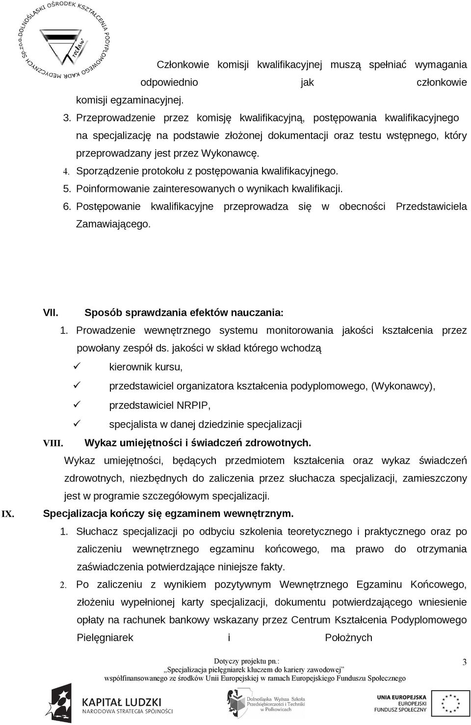 Sporządzenie protokołu z postępowania kwalifikacyjnego. 5. Poinformowanie zainteresowanych o wynikach kwalifikacji. 6.