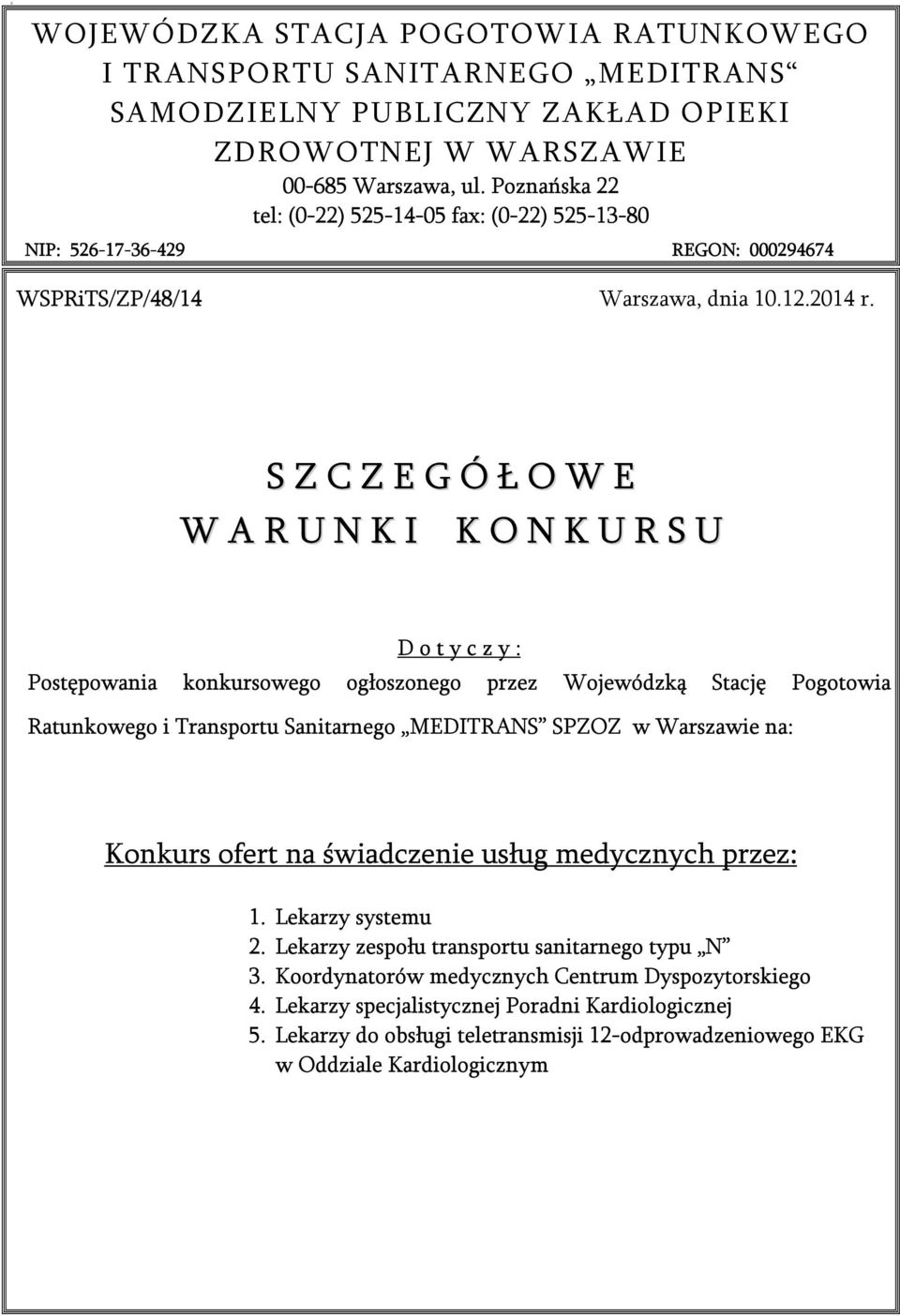 S Z C Z E G Ó Ł O W E W A R U N K I K O N K U R S U D o t y c z y : Postępowania konkursowego ogłoszonego przez Wojewódzką Stację Pogotowia Ratunkowego i Transportu Sanitarnego MEDITRANS SPZOZ w