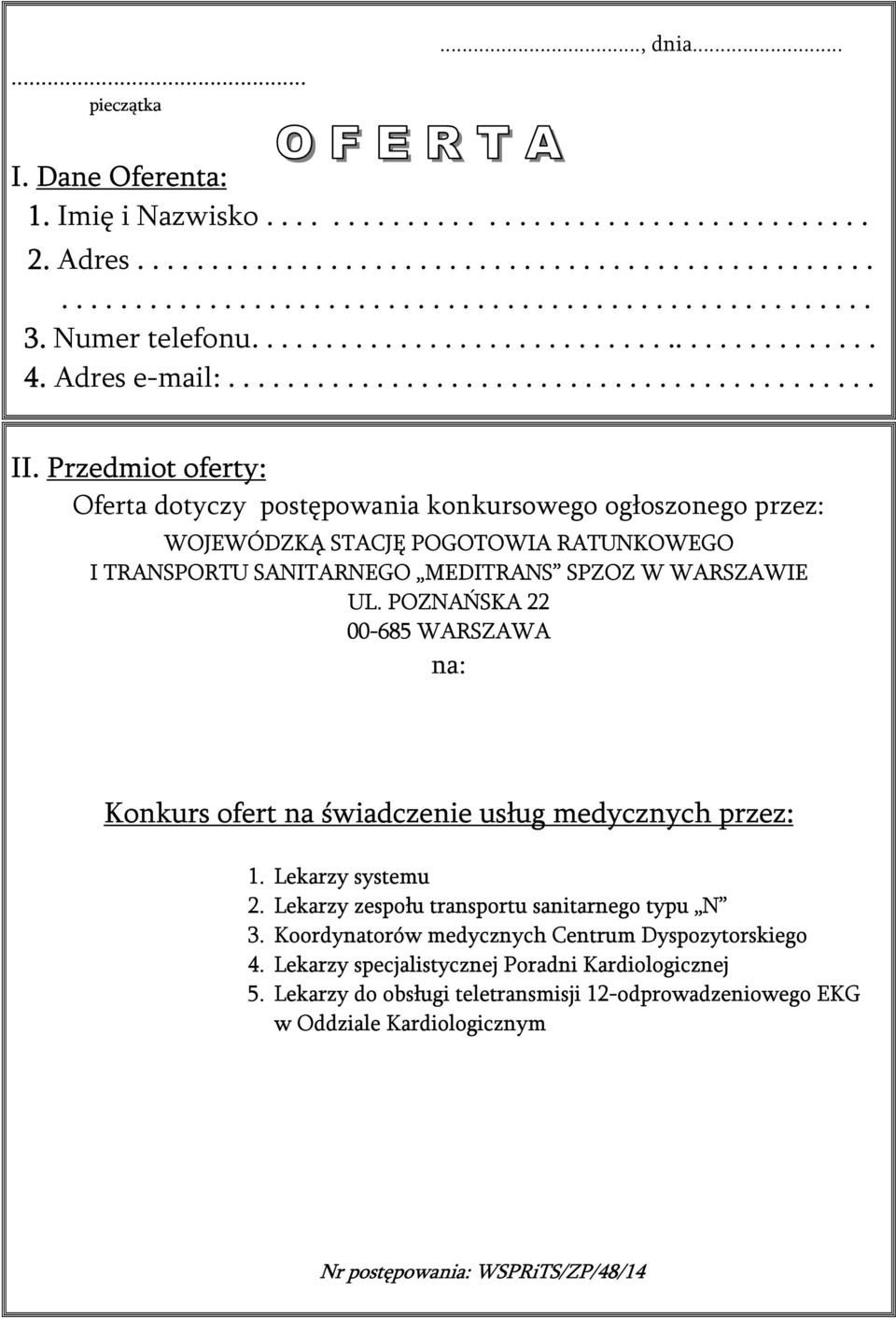 Przedmiot oferty: Oferta dotyczy postępowania konkursowego ogłoszonego przez: WOJEWÓDZKĄ STACJĘ POGOTOWIA RATUNKOWEGO I TRANSPORTU SANITARNEGO MEDITRANS SPZOZ W WARSZAWIE UL.