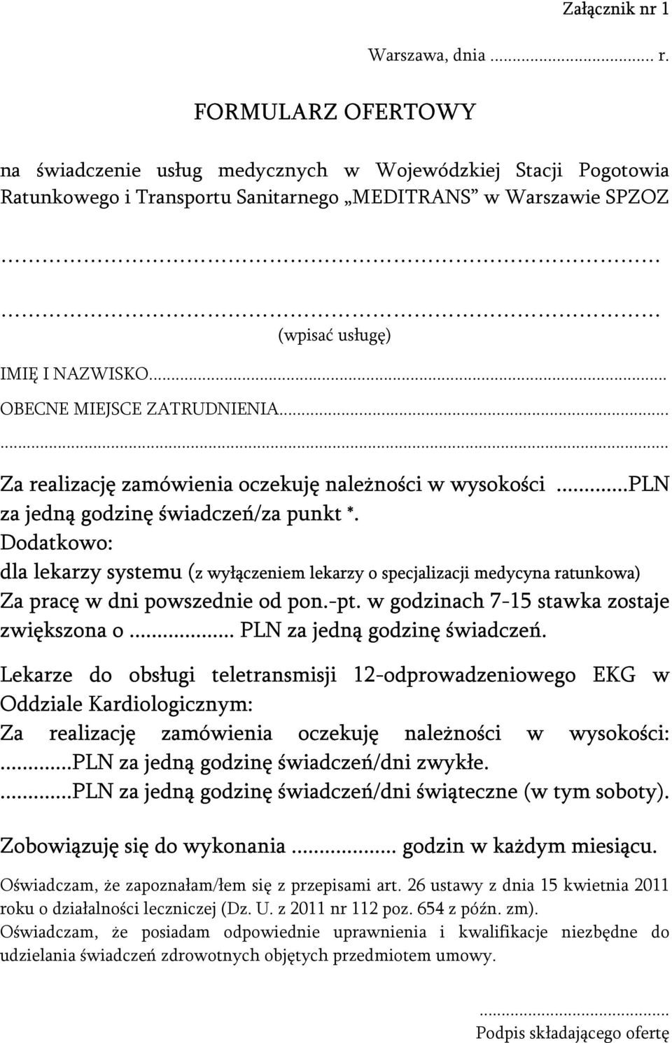 .. OBECNE MIEJSCE ZATRUDNIENIA...... Za realizację zamówienia oczekuję należności w wysokości...pln za jedną godzinę świadczeń/za punkt *.