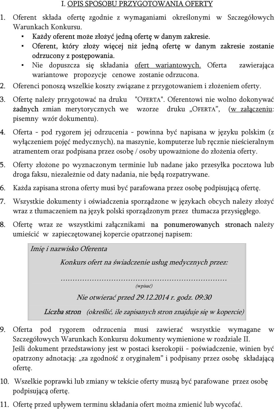 Oferta zawierająca wariantowe propozycje cenowe zostanie odrzucona. 2. Oferenci ponoszą wszelkie koszty związane z przygotowaniem i złożeniem oferty. 3. Ofertę należy przygotować na druku "OFERTA".