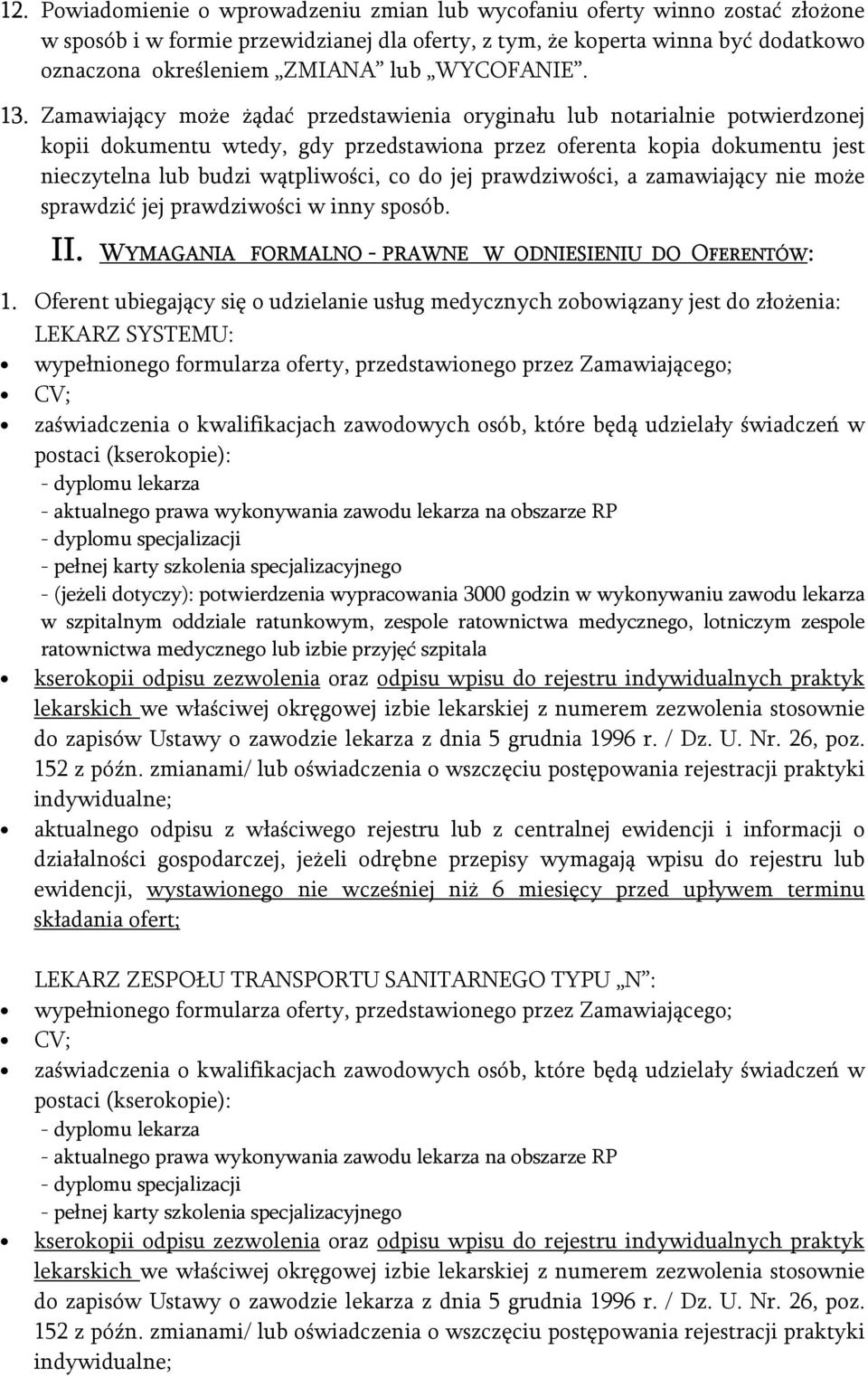 Zamawiający może żądać przedstawienia oryginału lub notarialnie potwierdzonej kopii dokumentu wtedy, gdy przedstawiona przez oferenta kopia dokumentu jest nieczytelna lub budzi wątpliwości, co do jej