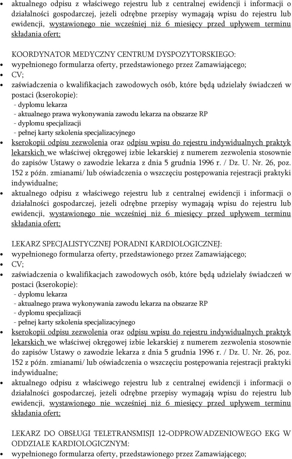 kwalifikacjach zawodowych osób, które będą udzielały świadczeń w postaci (kserokopie): - dyplomu lekarza - aktualnego prawa wykonywania zawodu lekarza na obszarze RP - dyplomu specjalizacji - pełnej