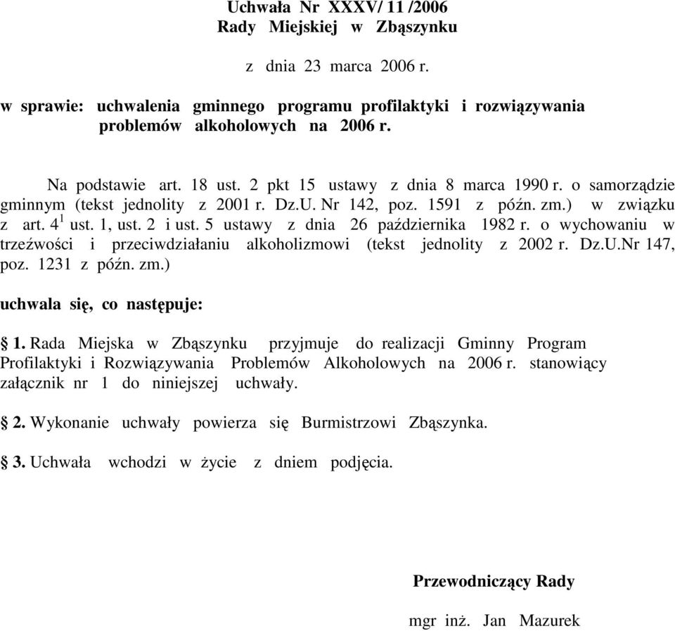 5 ustawy z dnia 26 października 1982 r. o wychowaniu w trzeźwości i przeciwdziałaniu alkoholizmowi (tekst jednolity z 2002 r. Dz.U.Nr 147, poz. 1231 z późn. zm.) uchwala się, co następuje: 1.