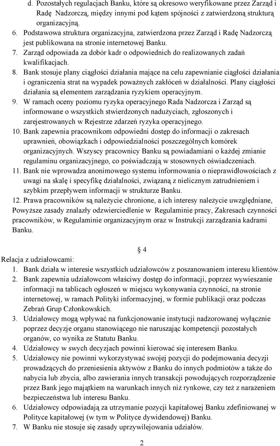 Zarząd odpowiada za dobór kadr o odpowiednich do realizowanych zadań kwalifikacjach. 8.