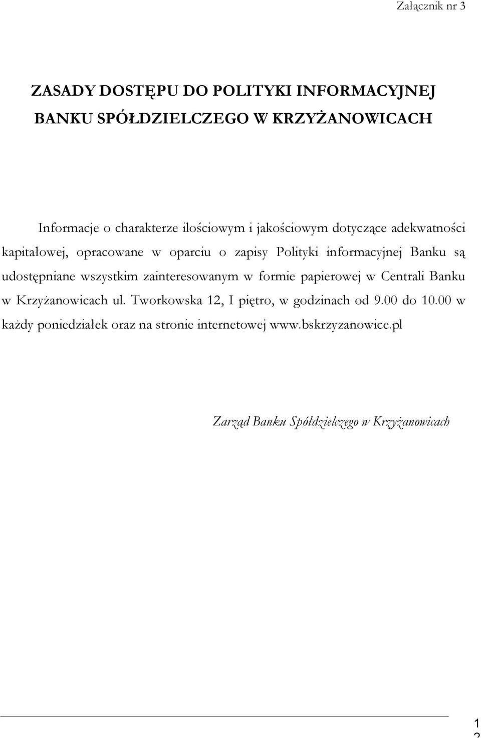 udostępniane wszystkim zainteresowanym w formie papierowej w Centrali Banku w Krzyżanowicach ul.