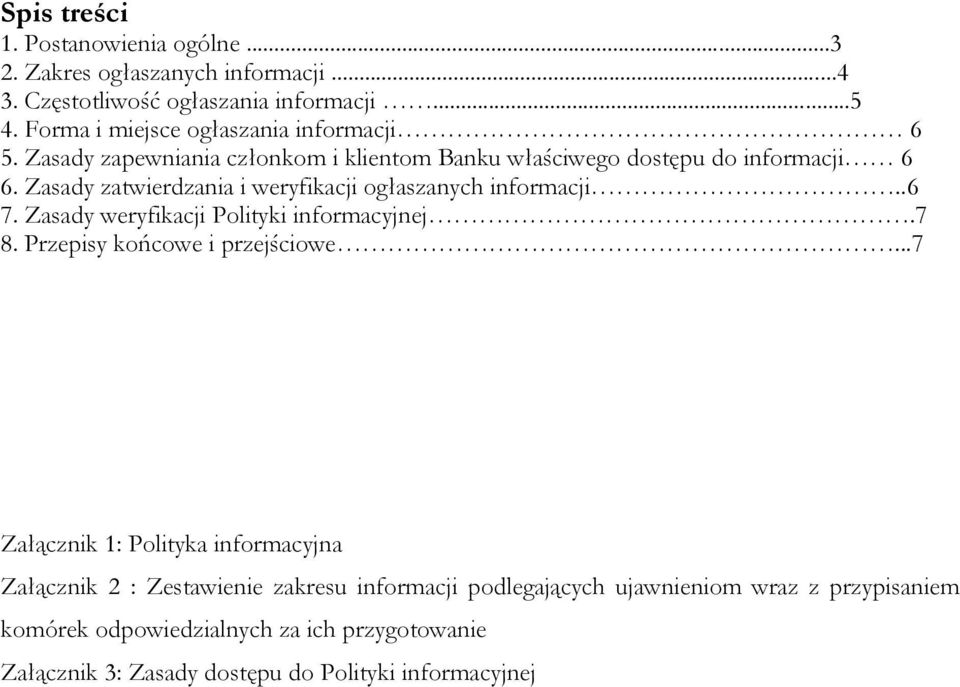 Zasady zatwierdzania i weryfikacji ogłaszanych informacji..6 7. Zasady weryfikacji Polityki informacyjnej.7 8. Przepisy końcowe i przejściowe.