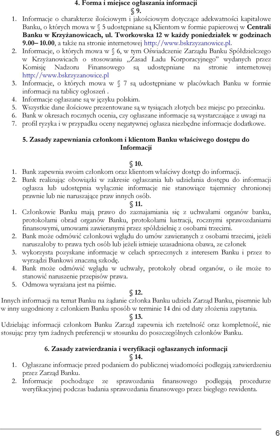Tworkowska 12 w każdy poniedziałek w godzinach 9.00 10.00, a także na stronie internetowej http://www.bskrzyzanowice.pl. 2.