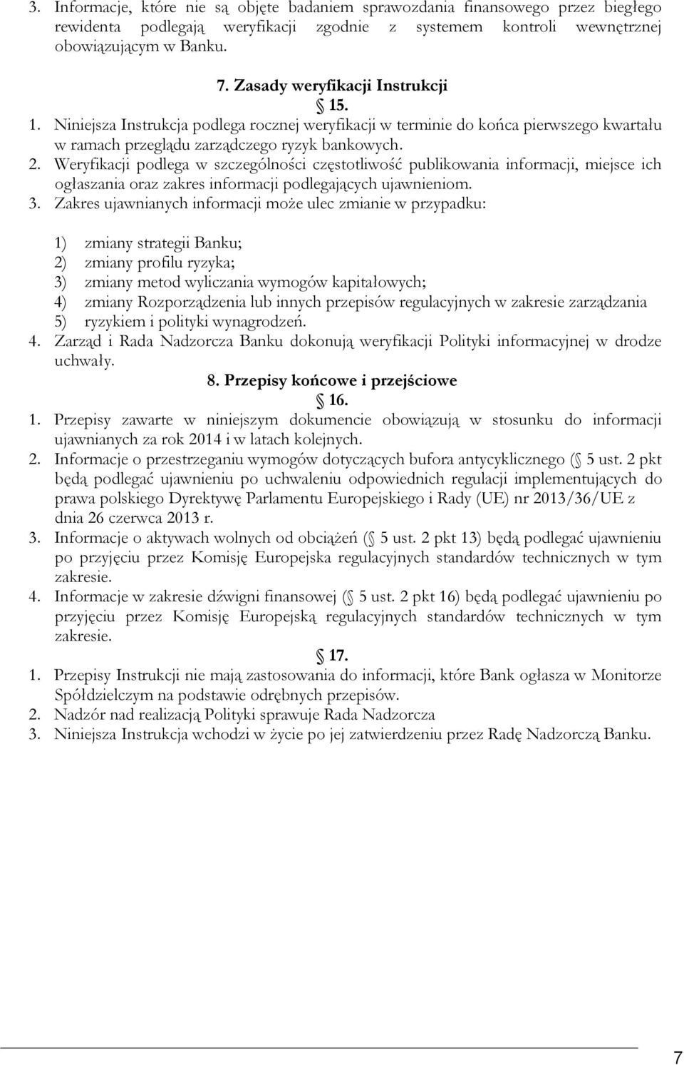 Weryfikacji podlega w szczególności częstotliwość publikowania informacji, miejsce ich ogłaszania oraz zakres informacji podlegających ujawnieniom. 3.