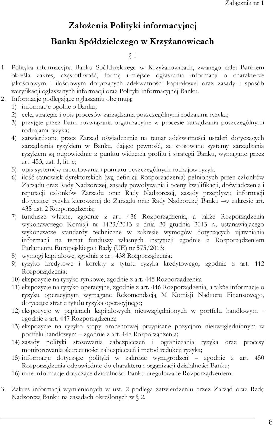 dotyczących adekwatności kapitałowej oraz zasady i sposób weryfikacji ogłaszanych informacji oraz Polityki informacyjnej Banku. 2.