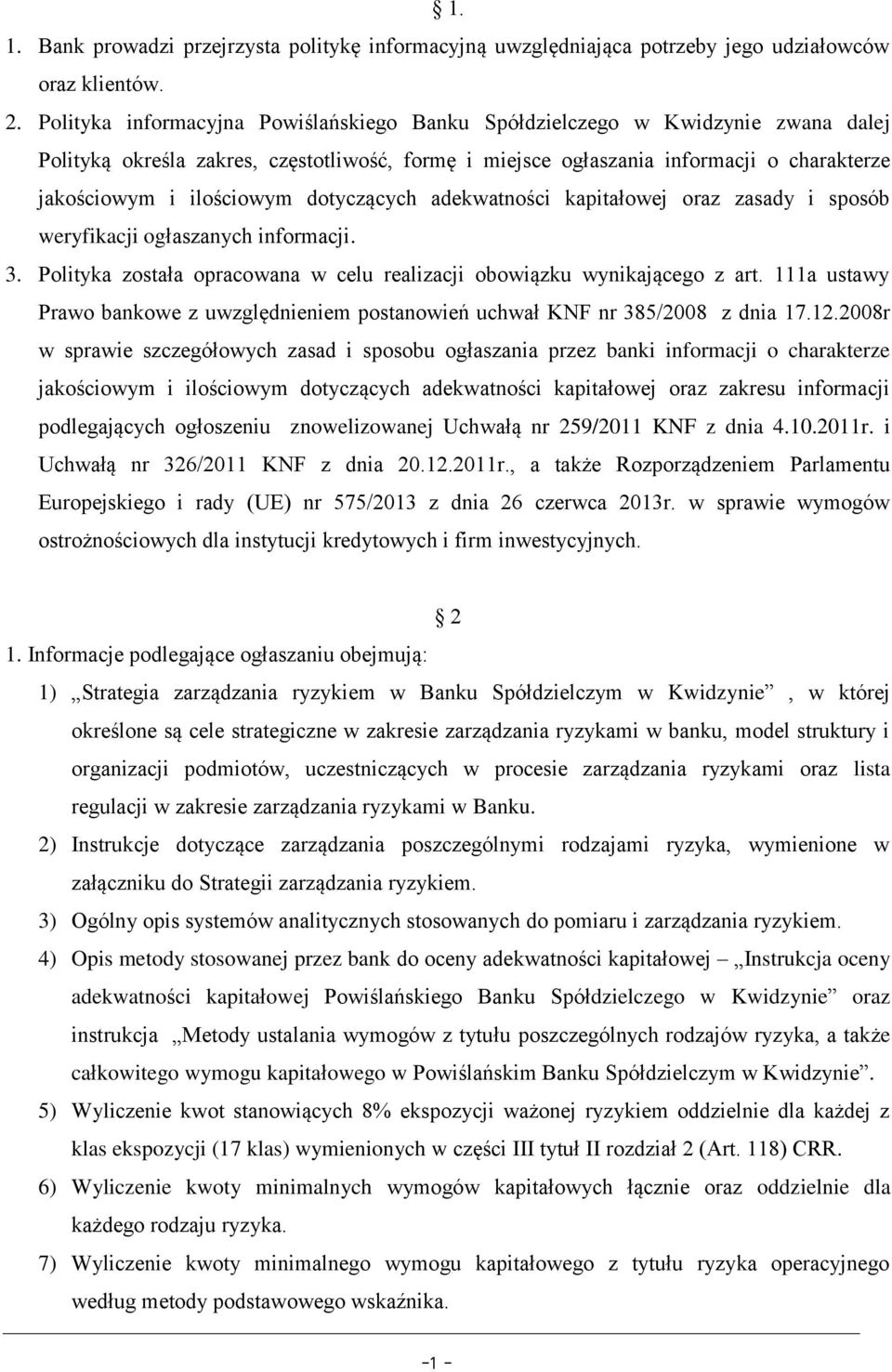 dotyczących adekwatności kapitałowej oraz zasady i sposób weryfikacji ogłaszanych informacji. 3. Polityka została opracowana w celu realizacji obowiązku wynikającego z art.