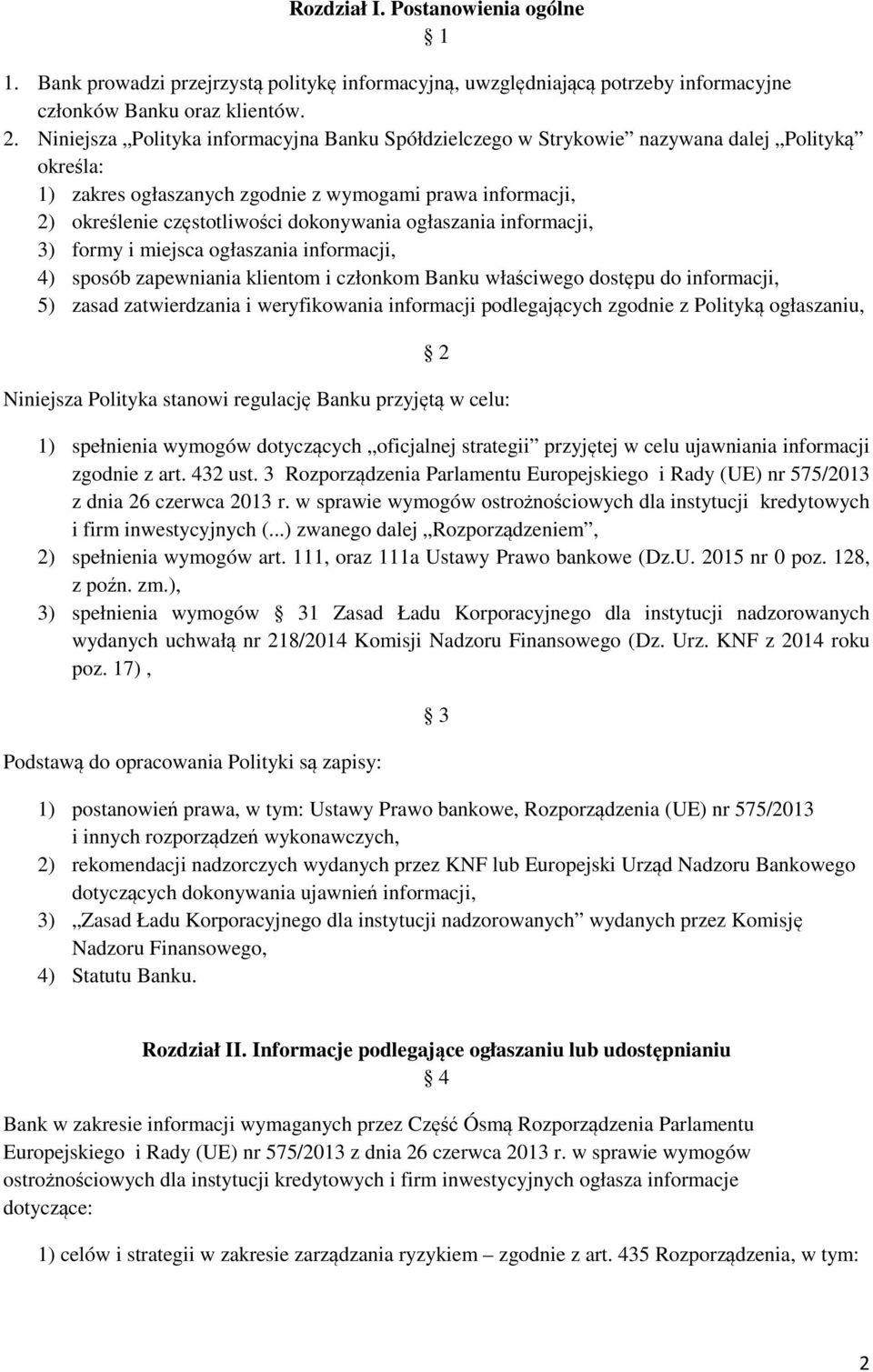 ogłaszania informacji, 3) formy i miejsca ogłaszania informacji, 4) sposób zapewniania klientom i członkom Banku właściwego dostępu do informacji, 5) zasad zatwierdzania i weryfikowania informacji