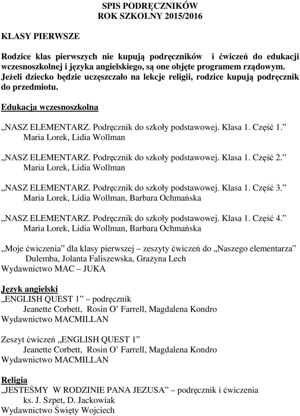 Maria Lorek, Lidia Wollman NASZ ELEMENTARZ. Podręcznik do szkoły podstawowej. Klasa 1. Część 2. Maria Lorek, Lidia Wollman NASZ ELEMENTARZ. Podręcznik do szkoły podstawowej. Klasa 1. Część 3.