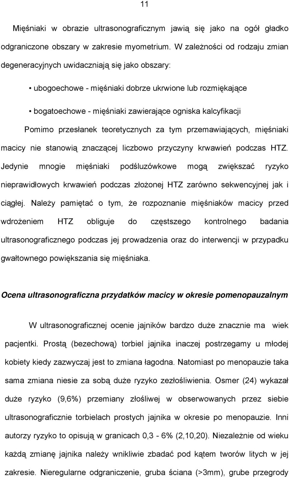 przesłanek teoretycznych za tym przemawiających, mięśniaki macicy nie stanowią znaczącej liczbowo przyczyny krwawień podczas HTZ.