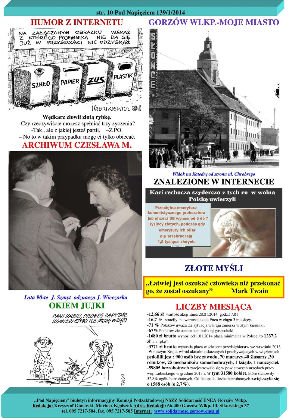 Wieczorka OKIEM JUJKI Łatwiej jest oszukać człowieka niż przekonać go, że został oszukany Mark Twain LICZBY MIESIĄCA -12,66 zł wartość akcji Enea 28.01.2014 godz.17.