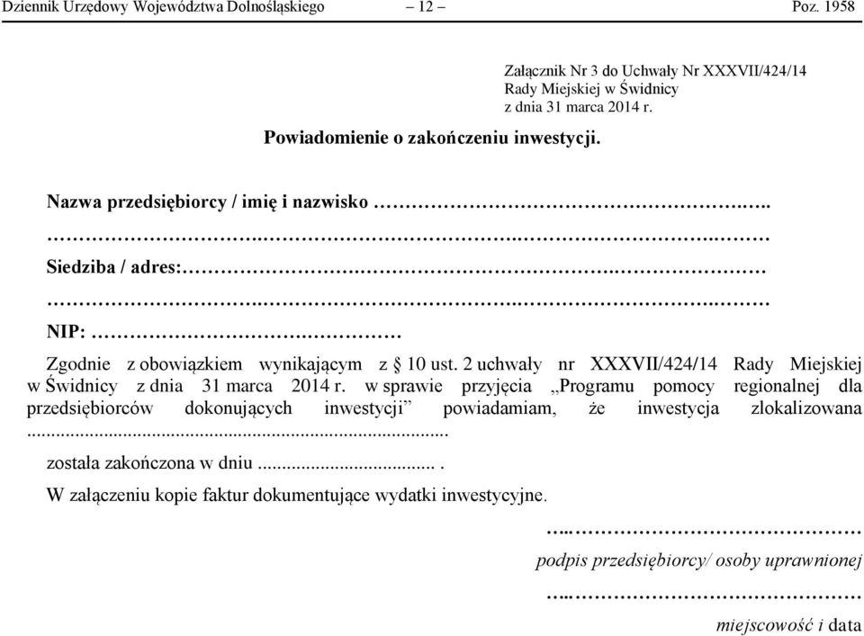 Zgodnie z obowiązkiem wynikającym z 10 ust. 2 uchwały nr XXXVII/424/14 Rady Miejskiej w Świdnicy z dnia 31 marca 2014 r.