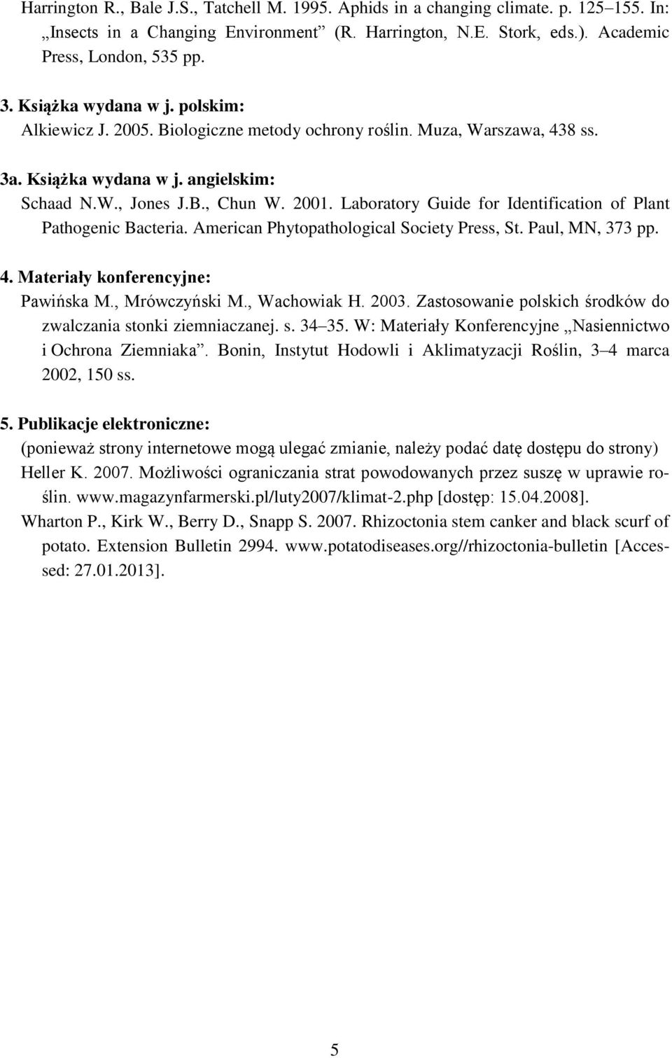 Laboratory Guide for Identification of Plant Pathogenic Bacteria. American Phytopathological Society Press, St. Paul, MN, 373 pp. 4. Materiały konferencyjne: Pawińska M., Mrówczyński M., Wachowiak H.