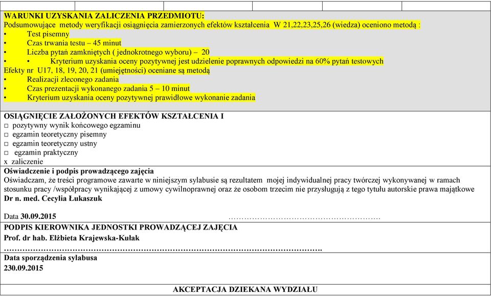 (umiejętności) oceniane są metodą Realizacji zleconego zadania Czas prezentacji wykonanego zadania 5 10 minut Kryterium uzyskania oceny pozytywnej prawidłowe wykonanie zadania OSIĄGNIĘCIE ZAŁOŻONYCH