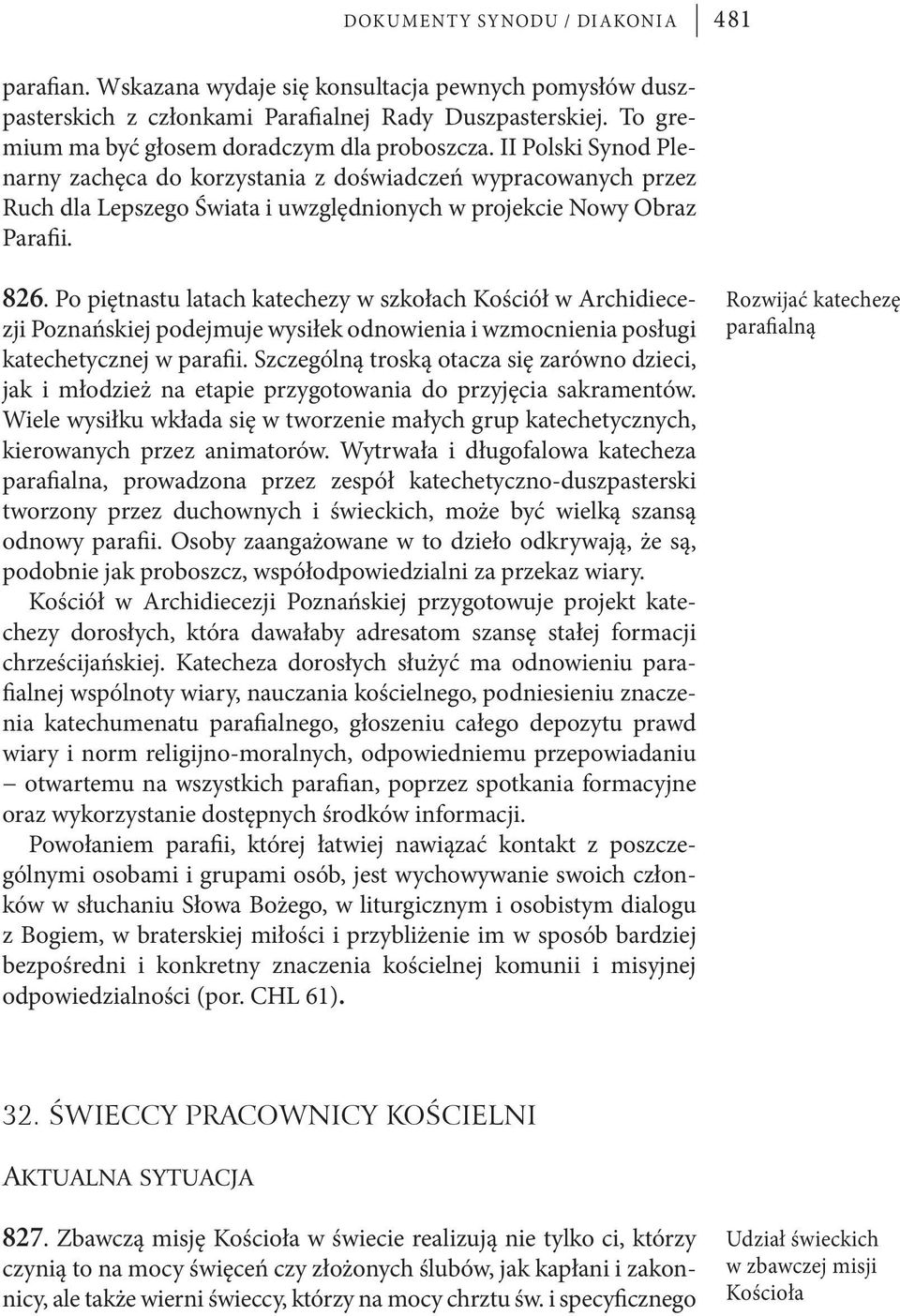 Po piętnastu latach katechezy w szkołach Kościół w Archidiecezji Poznańskiej podejmuje wysiłek odnowienia i wzmocnienia posługi katechetycznej w parafii.