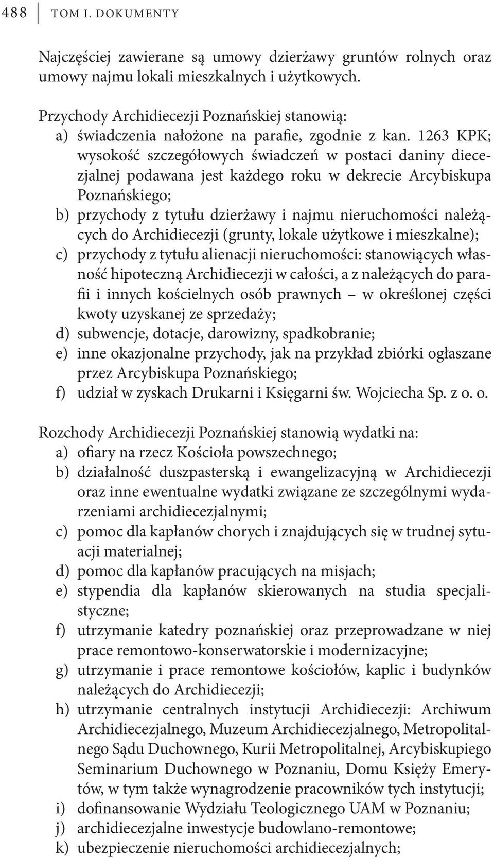 1263 KPK; wysokość szczegółowych świadczeń w postaci daniny diecezjalnej podawana jest każdego roku w dekrecie Arcybiskupa Poznańskiego; b) przychody z tytułu dzierżawy i najmu nieruchomości