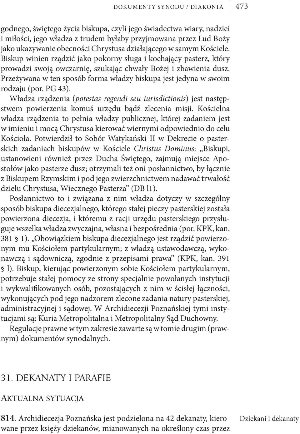 Przeżywana w ten sposób forma władzy biskupa jest jedyna w swoim rodzaju (por. PG 43).