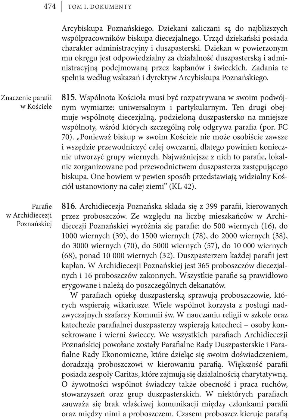 Dziekan w powierzonym mu okręgu jest odpowiedzialny za działalność duszpasterską i administracyjną podejmowaną przez kapłanów i świeckich.