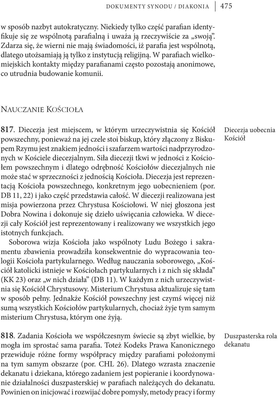 W parafiach wielkomiejskich kontakty między parafianami często pozostają anonimowe, co utrudnia budowanie komunii. Nauczanie Kościoła Diecezja uobecnia Kościół 817.