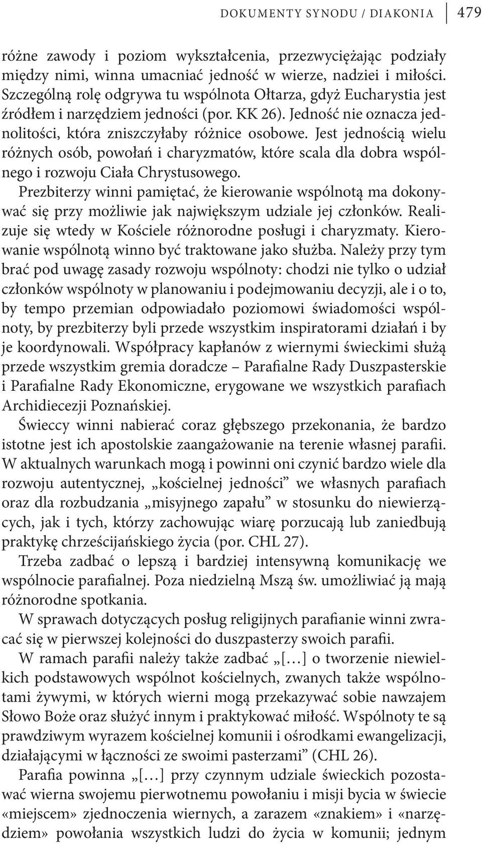 Jest jednością wielu różnych osób, powołań i charyzmatów, które scala dla dobra wspólnego i rozwoju Ciała Chrystusowego.