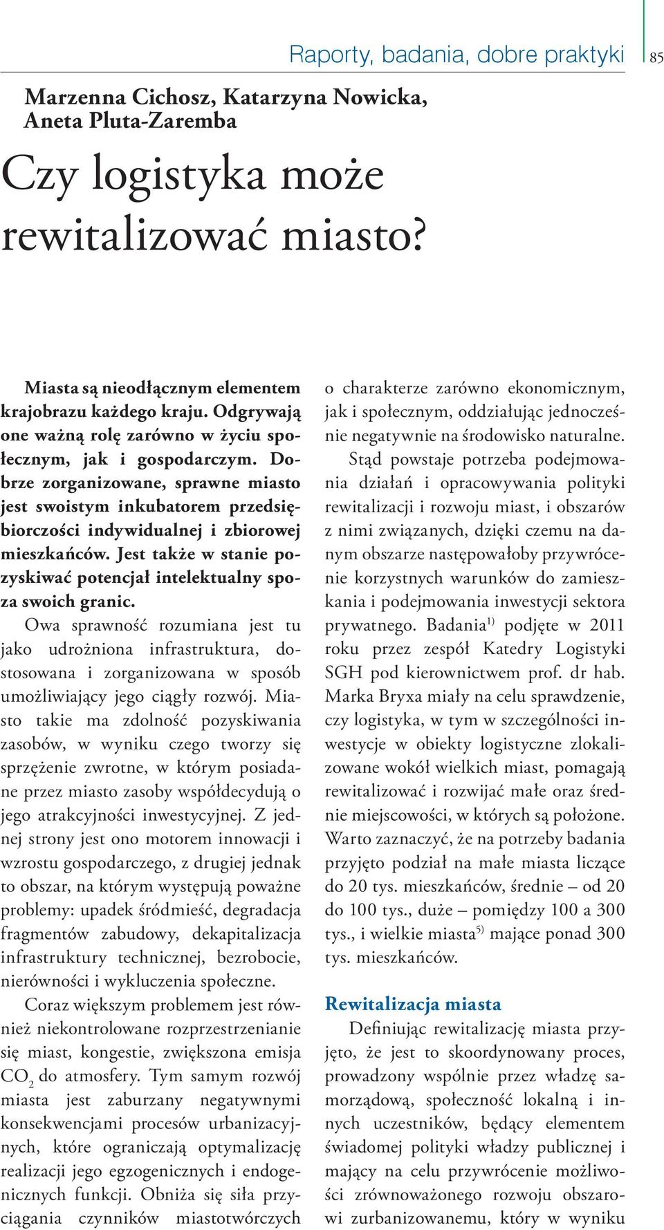 Jest także w stanie pozyskiwać potencjał intelektualny spoza swoich granic.