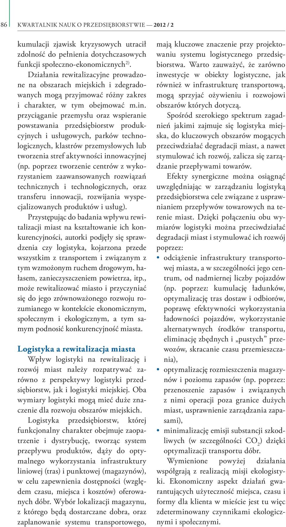 przyciąganie przemysłu oraz wspieranie powstawania przedsiębiorstw produkcyjnych i usługowych, parków technologicznych, klastrów przemysłowych lub tworzenia stref aktywności innowacyjnej (np.