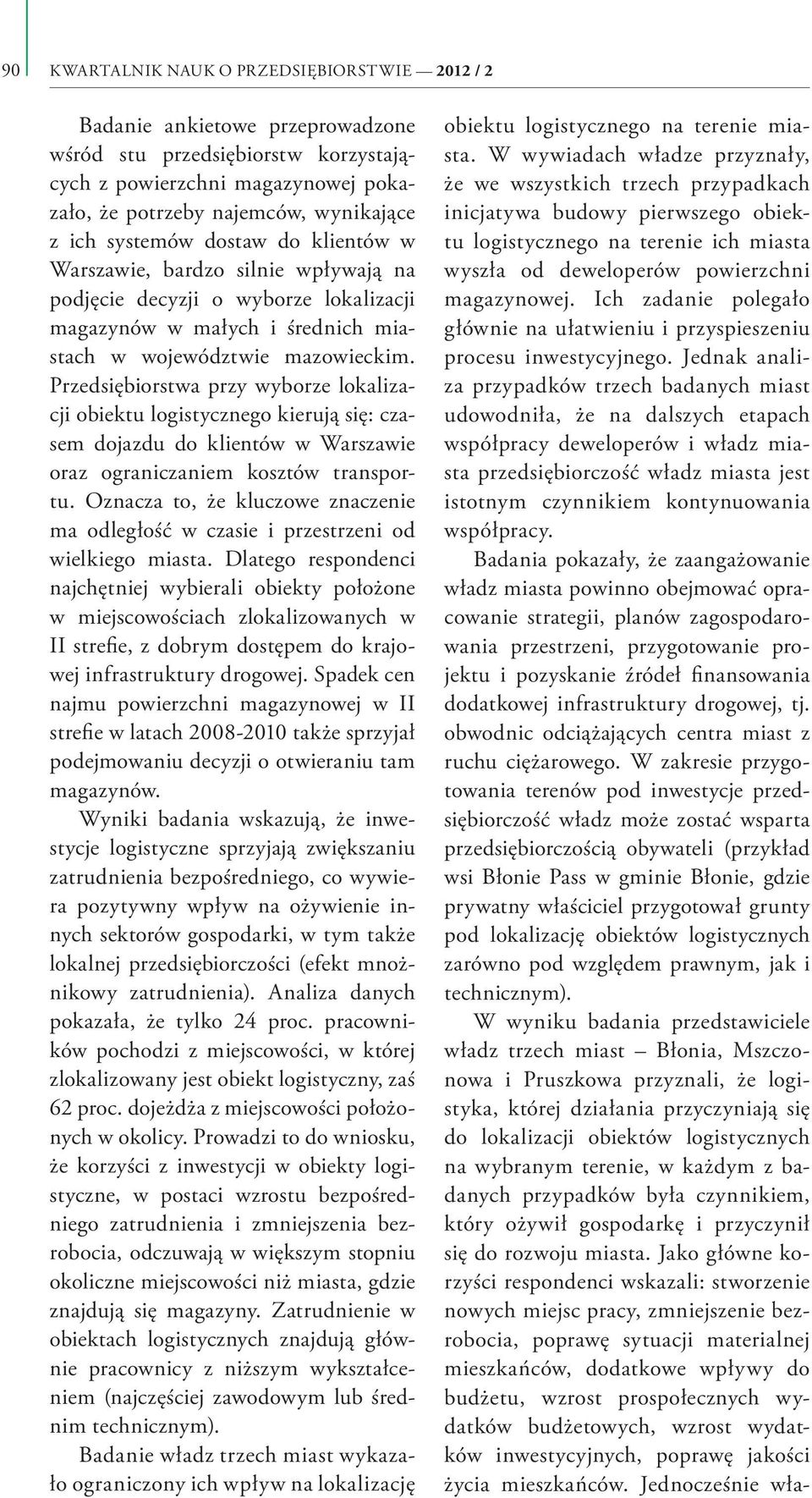 Przedsiębiorstwa przy wyborze lokalizacji obiektu logistycznego kierują się: czasem dojazdu do klientów w Warszawie oraz ograniczaniem kosztów transportu.