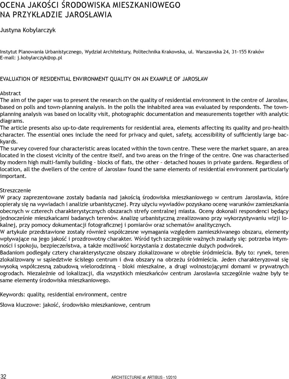 pl EVALUATION OF RESIDENTIAL ENVIRONMENT QUALITY ON AN EXAMPLE OF JAROSŁAW Abstract The aim of the paper was to present the research on the quality of residential environment in the centre of