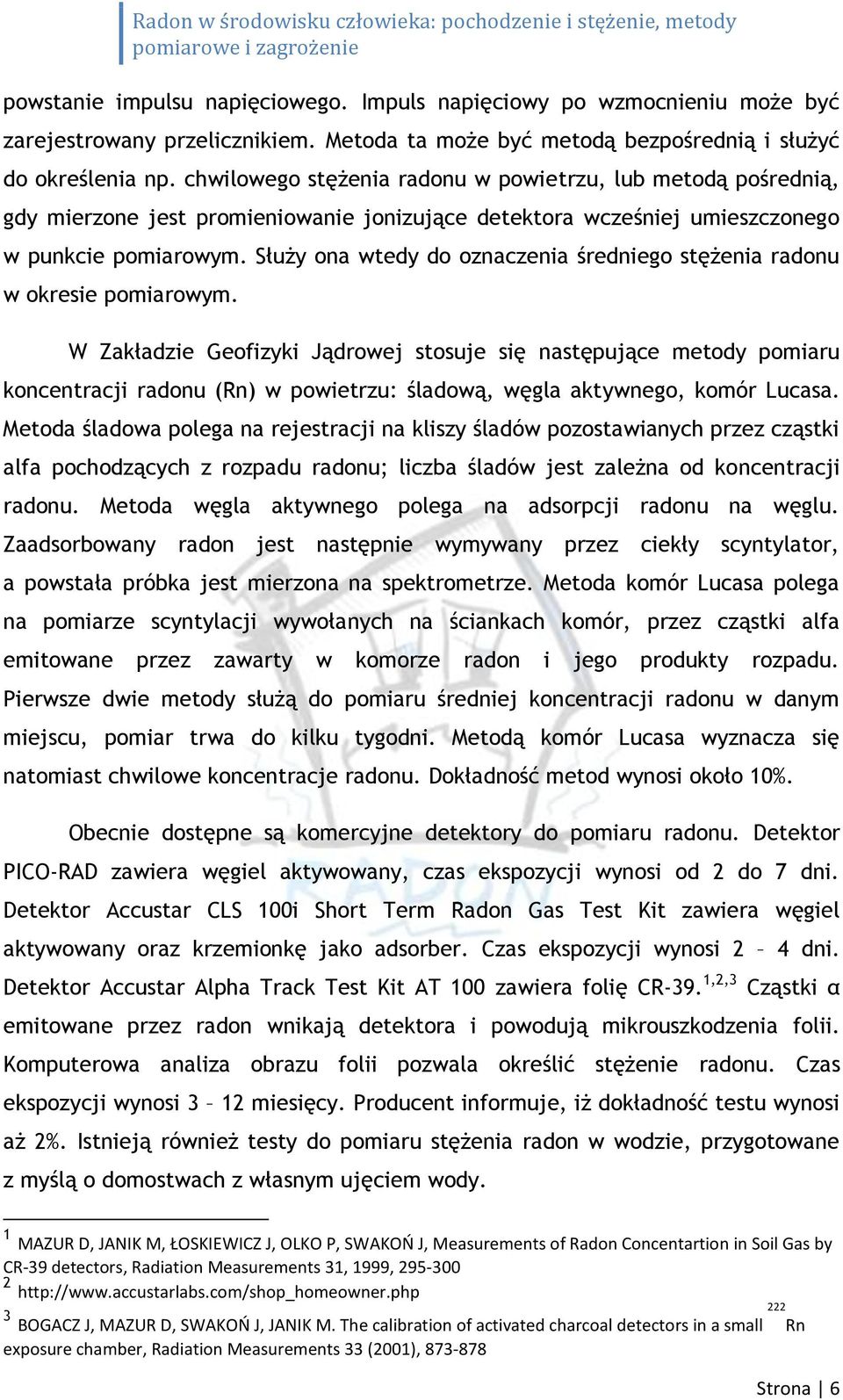 Służy ona wtedy do oznaczenia średniego stężenia radonu w okresie pomiarowym.