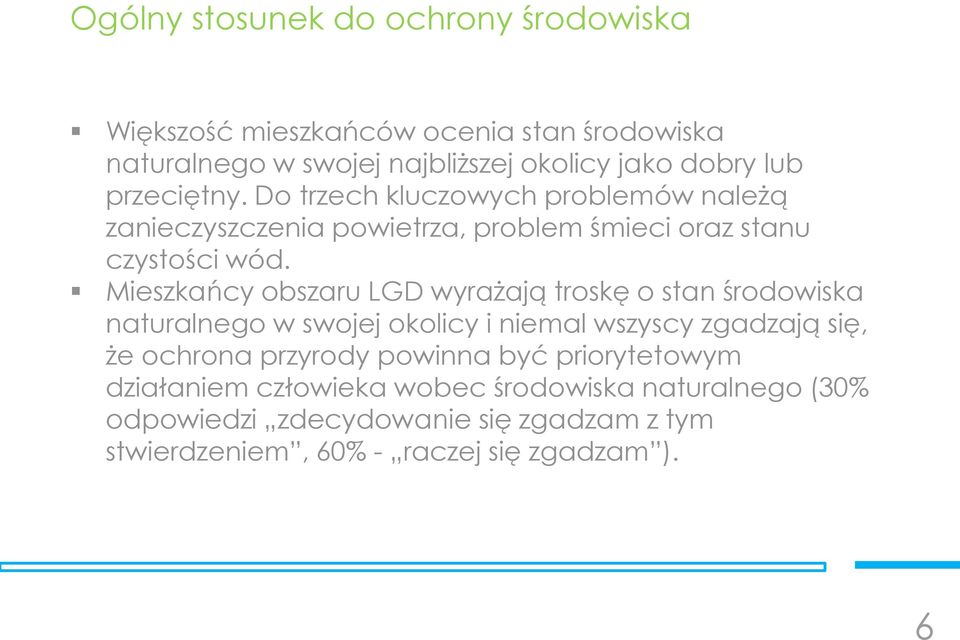 Mieszkańcy obszaru LGD wyrażają troskę o stan środowiska naturalnego w swojej okolicy i niemal wszyscy zgadzają się, że ochrona przyrody