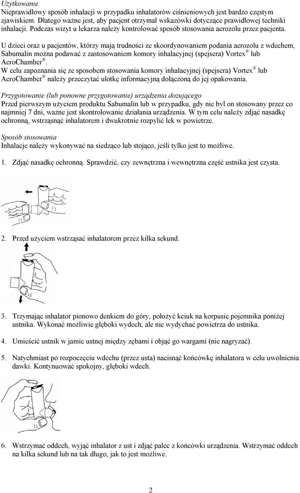 U dzieci oraz u pacjentów, którzy mają trudności ze skoordynowaniem podania aerozolu z wdechem, Sabumalin można podawać z zastosowaniem komory inhalacyjnej (spejsera) Vortex lub AeroChamber.