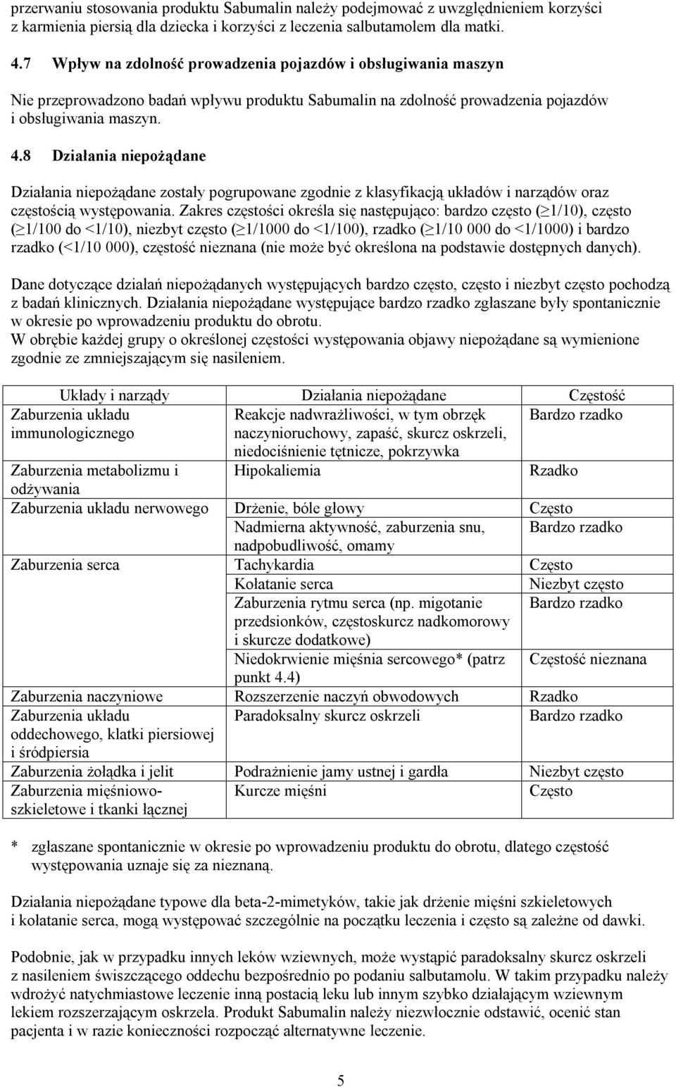 8 Działania niepożądane Działania niepożądane zostały pogrupowane zgodnie z klasyfikacją układów i narządów oraz częstością występowania.