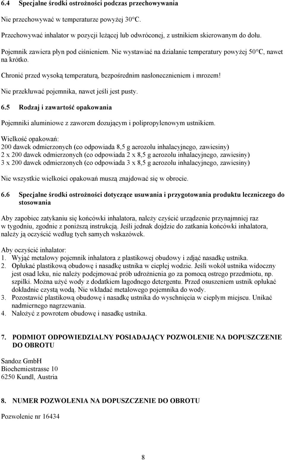 Nie przekłuwać pojemnika, nawet jeśli jest pusty. 6.5 Rodzaj i zawartość opakowania Pojemniki aluminiowe z zaworem dozującym i polipropylenowym ustnikiem.